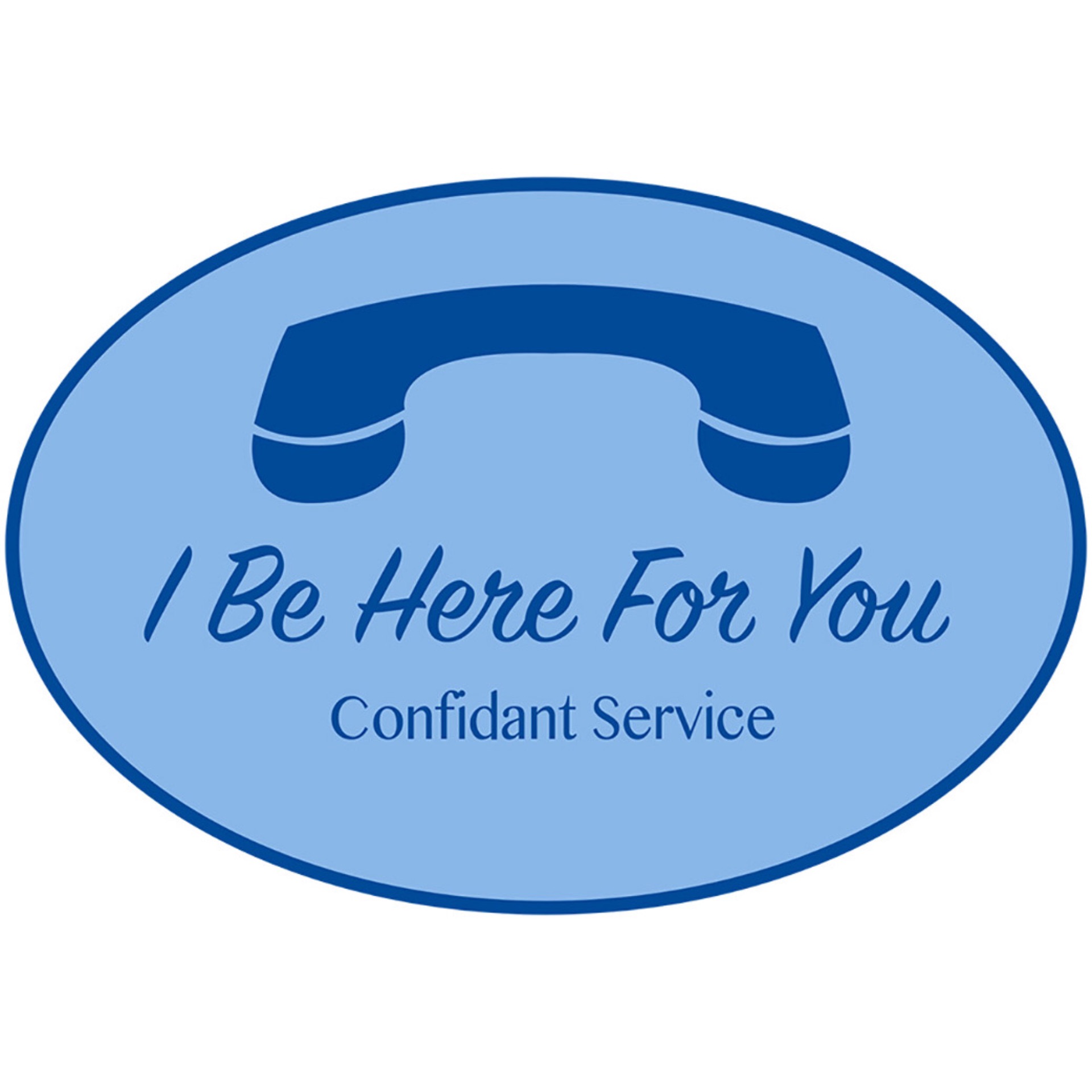 I Be Here For You-Confidant Service 